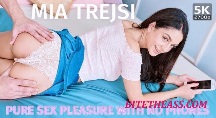 Mia Trejsi - Pure sex pleasure with no phones  VR [UltraHD 4K 2700p]
