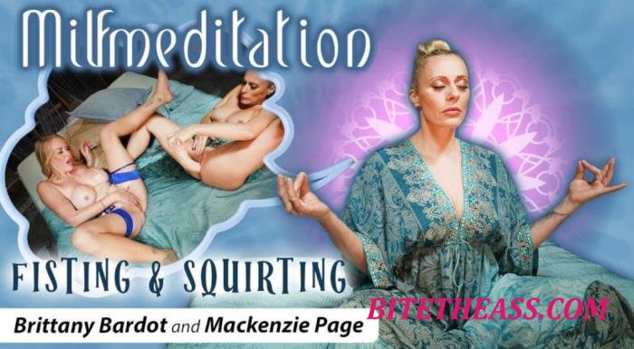 Brittany Bardot, Mackenzie Page - MILFmeditation: Fisting & Squirting [UltraHD 8K 3840p]