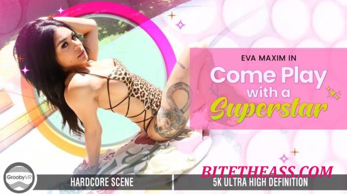 Eva Maxim - Come Play With A Superstar! [UltraHD 4K 2880p]